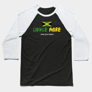 Likkle More Jamaica Talk Baseball T-Shirt